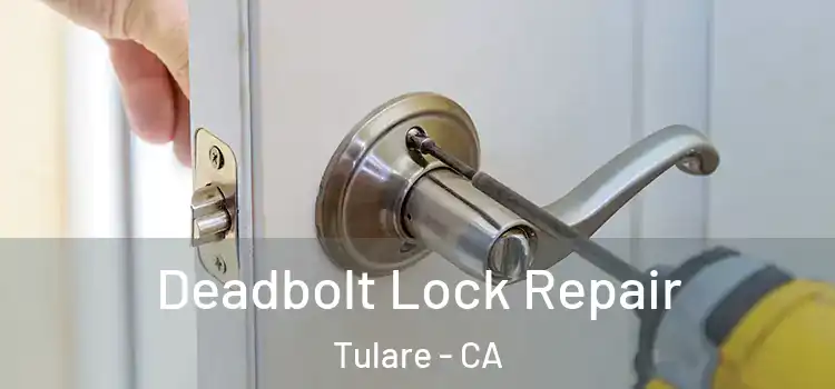 Deadbolt Lock Repair Tulare - CA