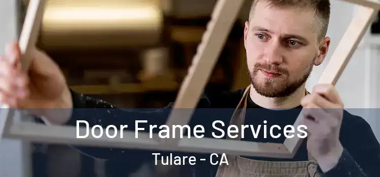 Door Frame Services Tulare - CA